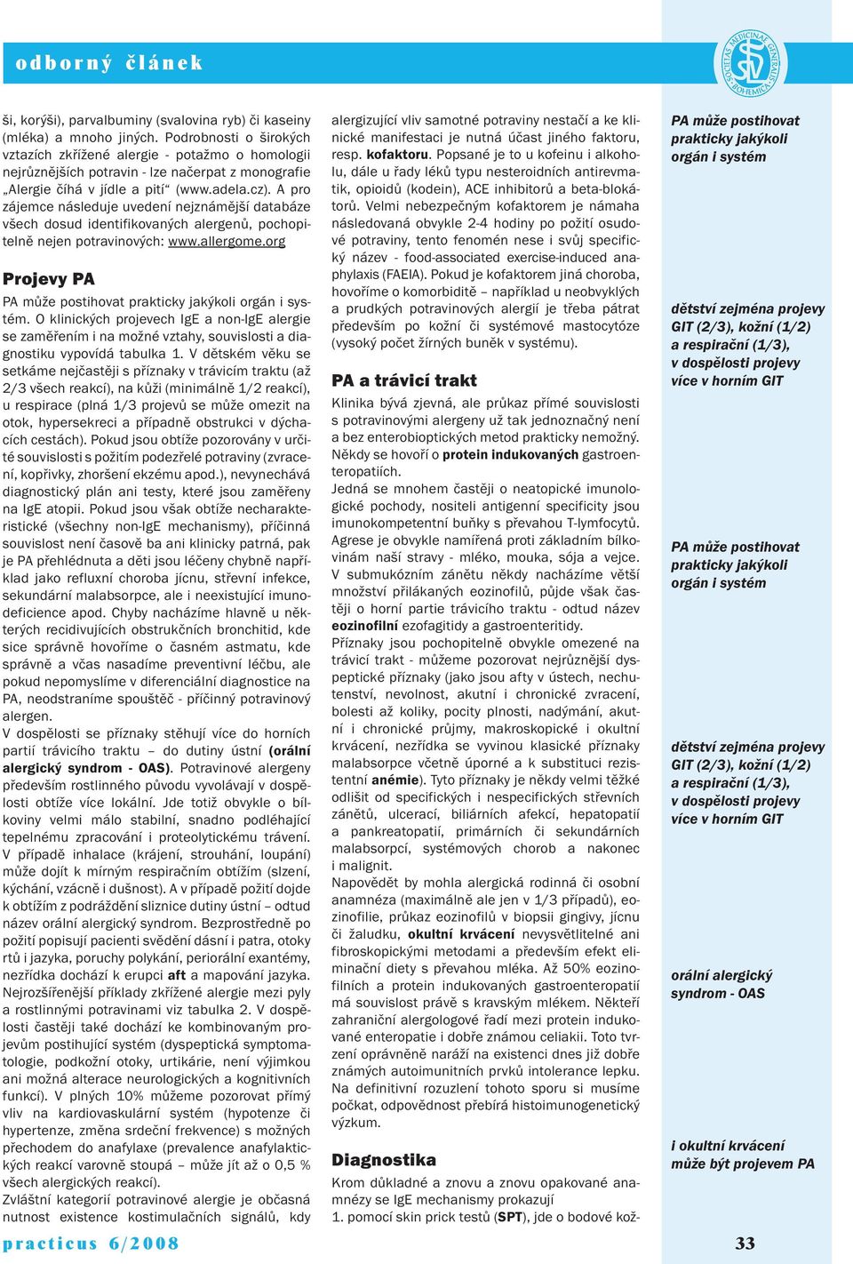 A pro zájemce následuje uvedení nejznámější databáze všech dosud identifikovaných alergenů, pochopitelně nejen potravinových: www.allergome.