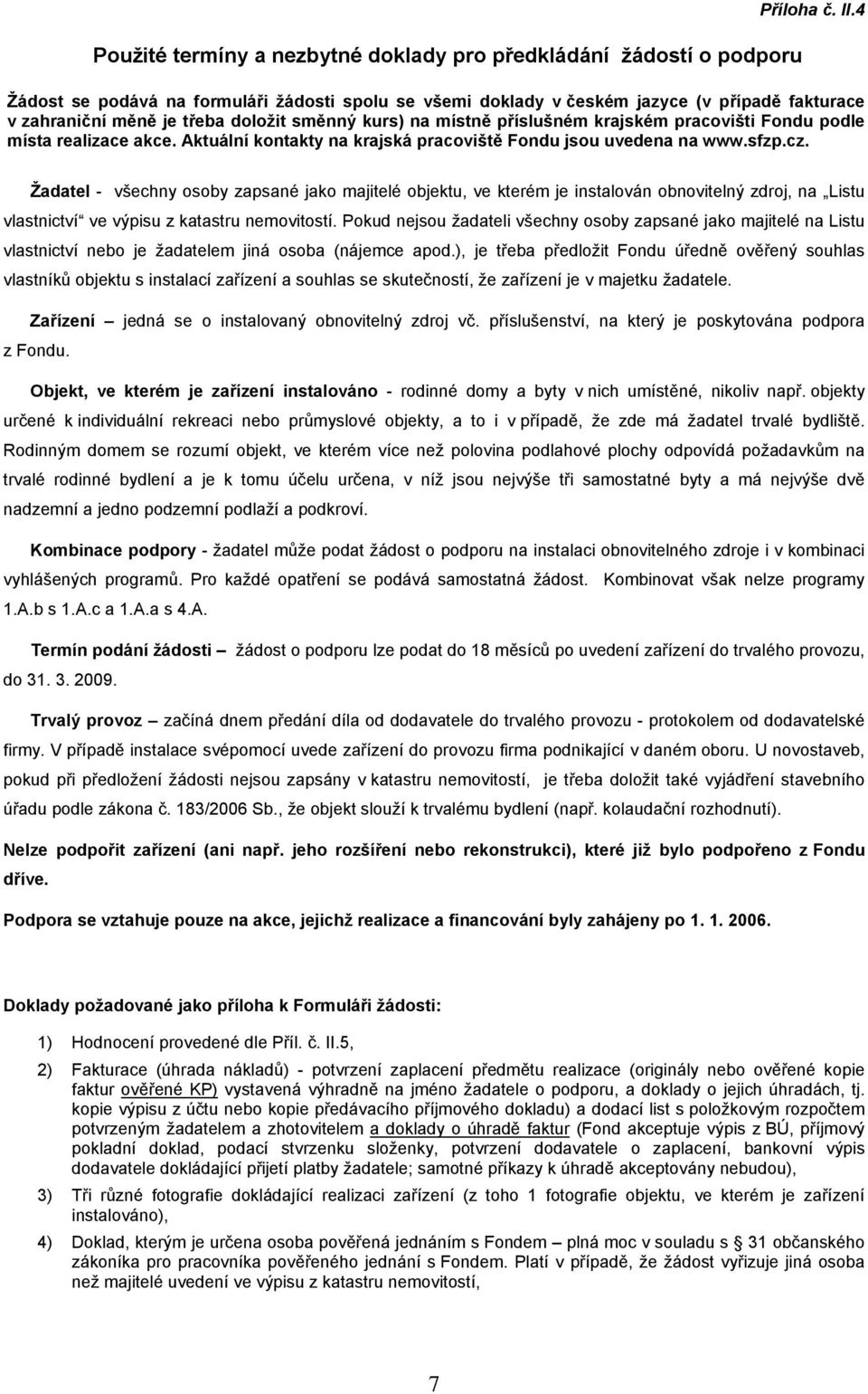 podle místa realizace akce. Aktuální kontakty na krajská pracoviště Fondu jsou uvedena na www.sfzp.cz.