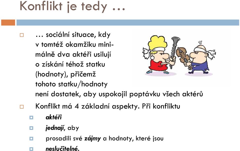 dostatek, aby uspokojil poptávku všech aktérů Konflikt má 4 základní aspekty.