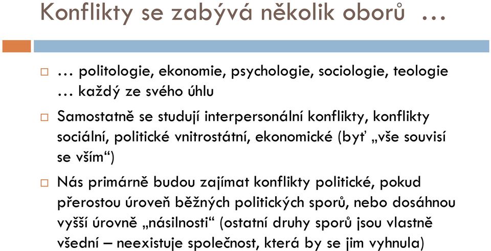 souvisí se vším ) Nás primárně budou zajímat konflikty politické, pokud přerostou úroveň běžných politických sporů,