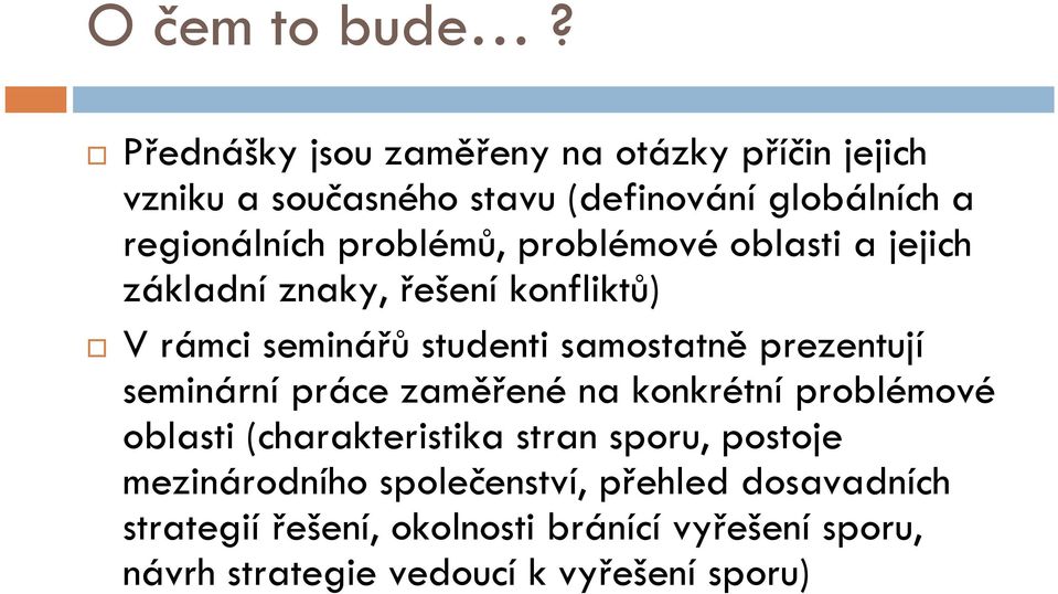 problémů, problémové oblasti a jejich základní znaky, řešení konfliktů) V rámci seminářů studenti samostatně prezentují