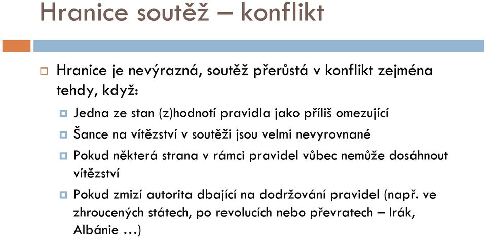 nevyrovnané Pokud některá strana v rámci pravidel vůbec nemůže dosáhnout vítězství Pokud zmizí