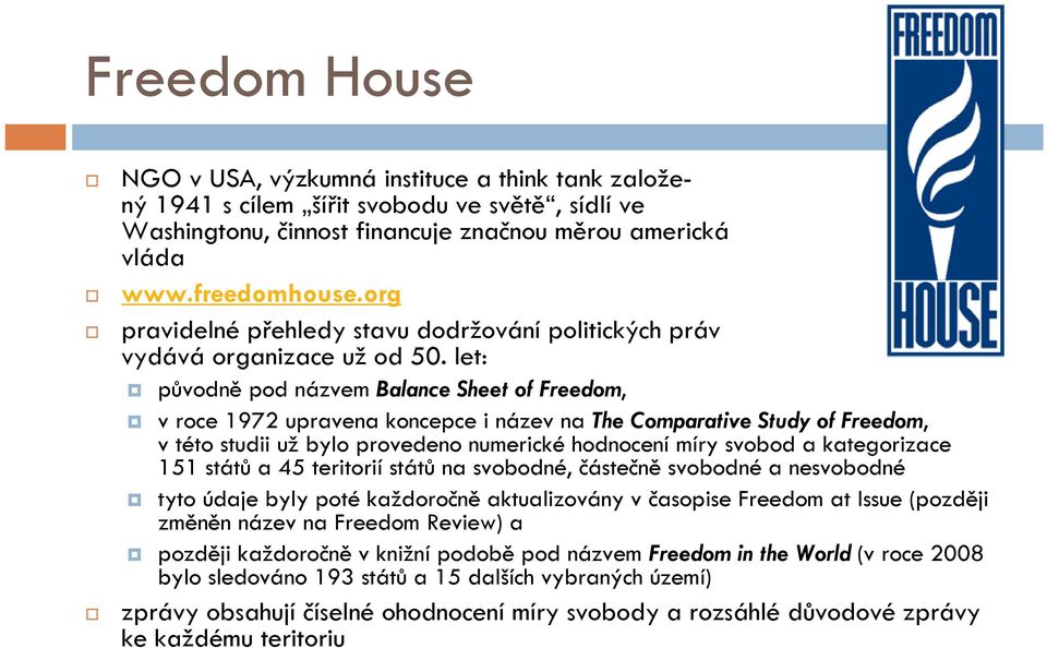 let: původně pod názvem Balance Sheet of Freedom, v roce 1972 upravena koncepce i název na The Comparative Study of Freedom, v této studii už bylo provedeno numerické hodnocení míry svobod a