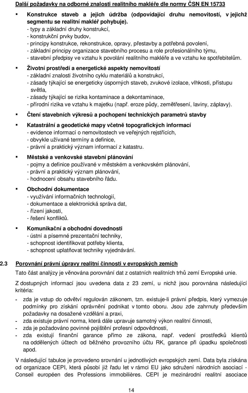 profesionálního týmu, - stavební p edpisy ve vztahu k povolání realitního maklé e a ve vztahu ke spot ebitel m.