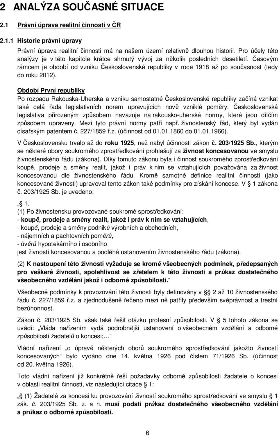 asovým rámcem je období od vzniku eskoslovenské republiky v roce 1918 až po sou asnost (tedy do roku 2012).