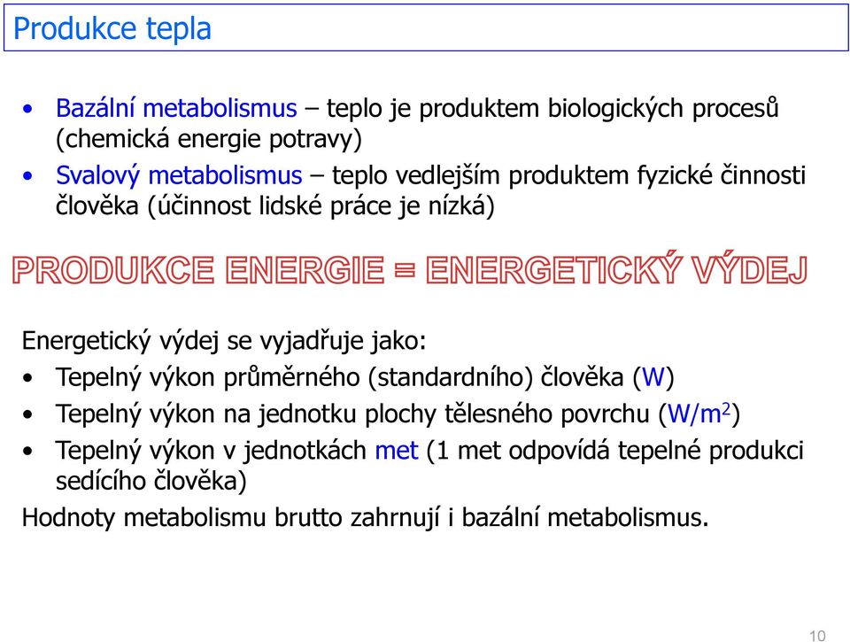 Tepelný výkon průměrného (standardního) člověka (W) Tepelný výkon na jednotku plochy tělesného povrchu (W/m 2 ) Tepelný výkon