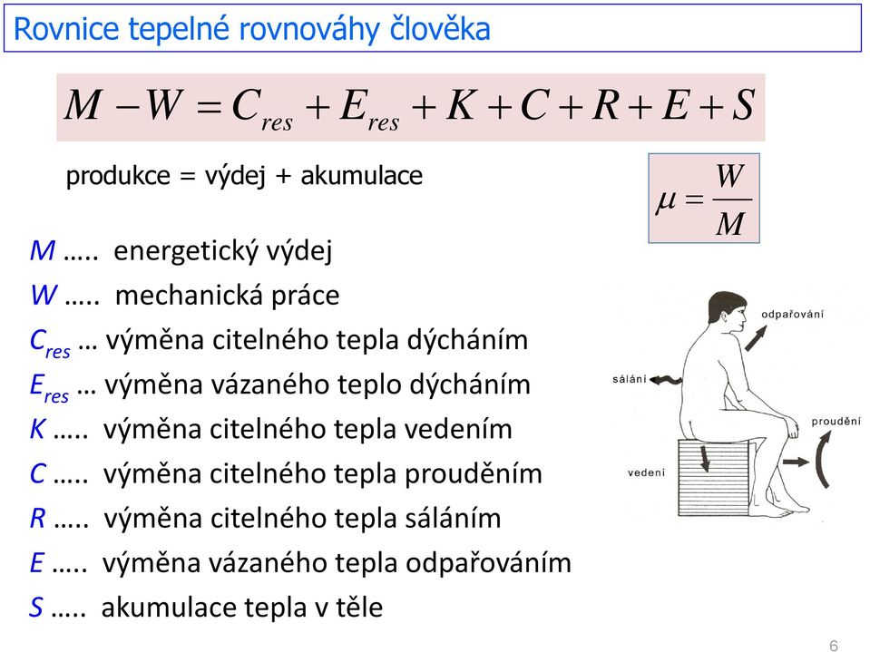 . mechanická práce C res výměna citelného tepla dýcháním E res výměna vázaného teplo dýcháním K.