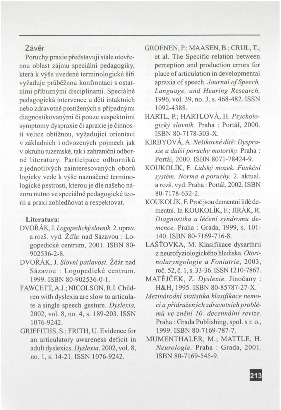 orientaci v základních i odvozených pojmech jak v okruhu tuzemské, tak i zahraniční odborné literatury.