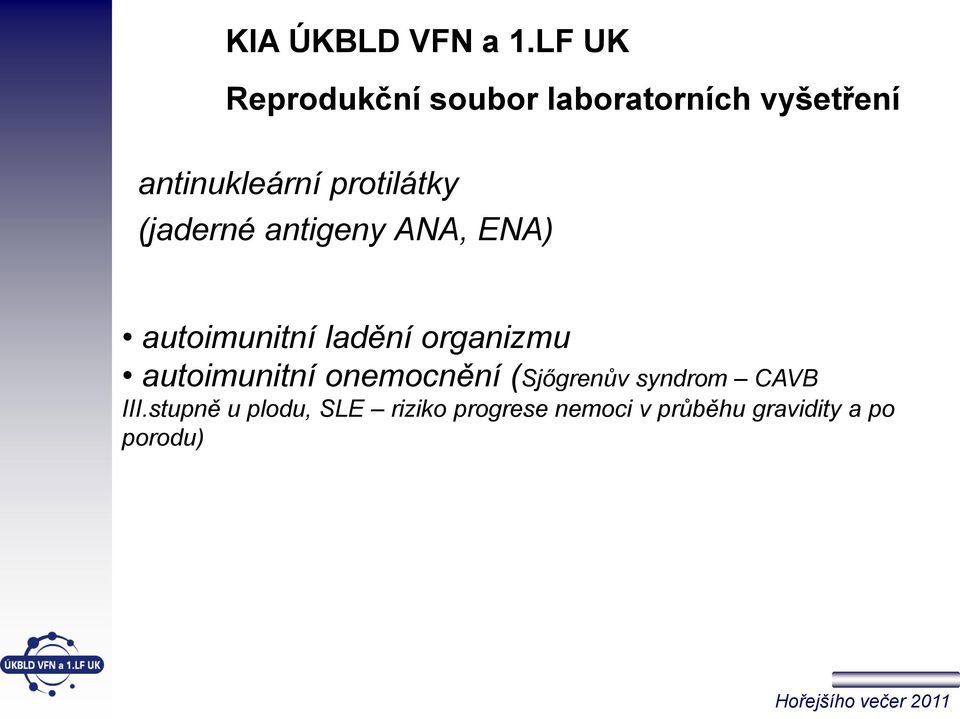 protilátky (jaderné antigeny ANA, ENA) autoimunitní ladění organizmu