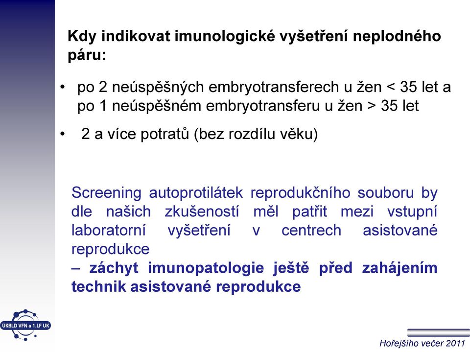 autoprotilátek reprodukčního souboru by dle našich zkušeností měl patřit mezi vstupní laboratorní