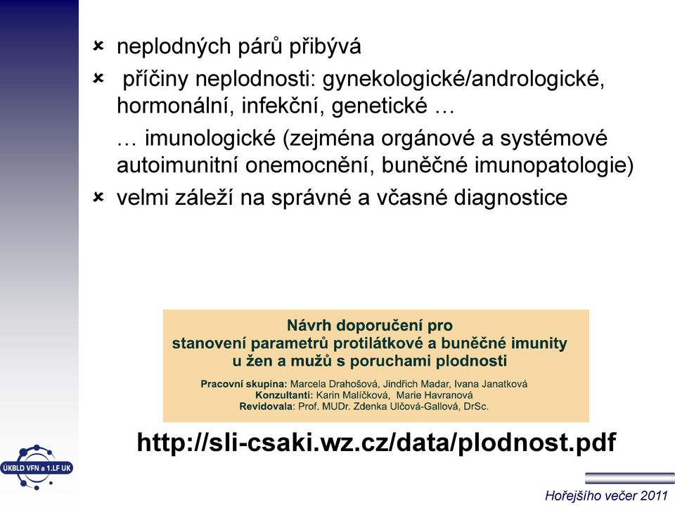 imunologické (zejména orgánové a systémové autoimunitní onemocnění,