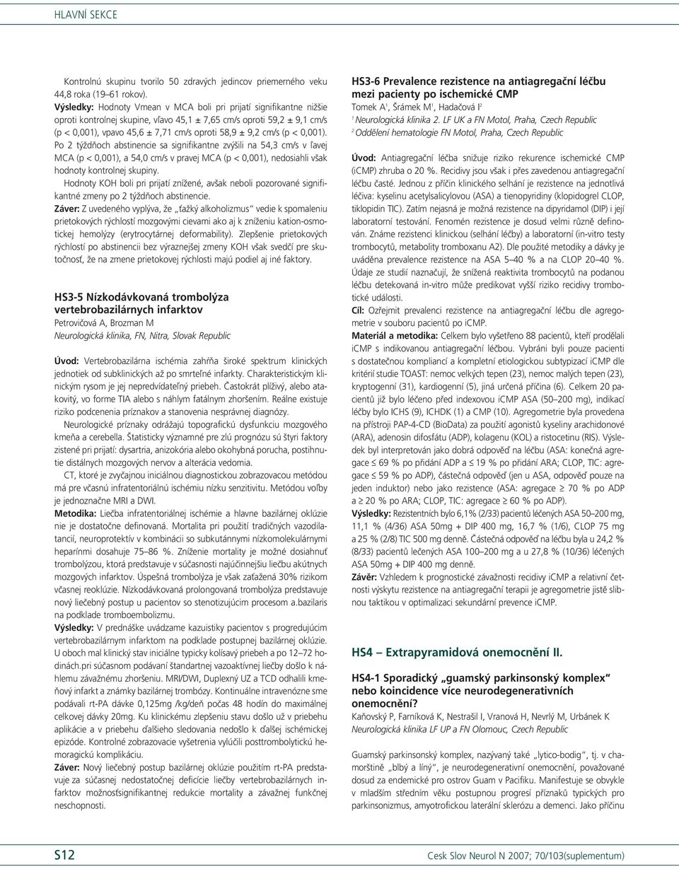 0,00). Po týždňoch abstinencie sa signifikantne zvýšili na 54, cm/s v ľavej MCA (p < 0,00), a 54,0 cm/s v pravej MCA (p < 0,00), nedosiahli však hodnoty kontrolnej skupiny.