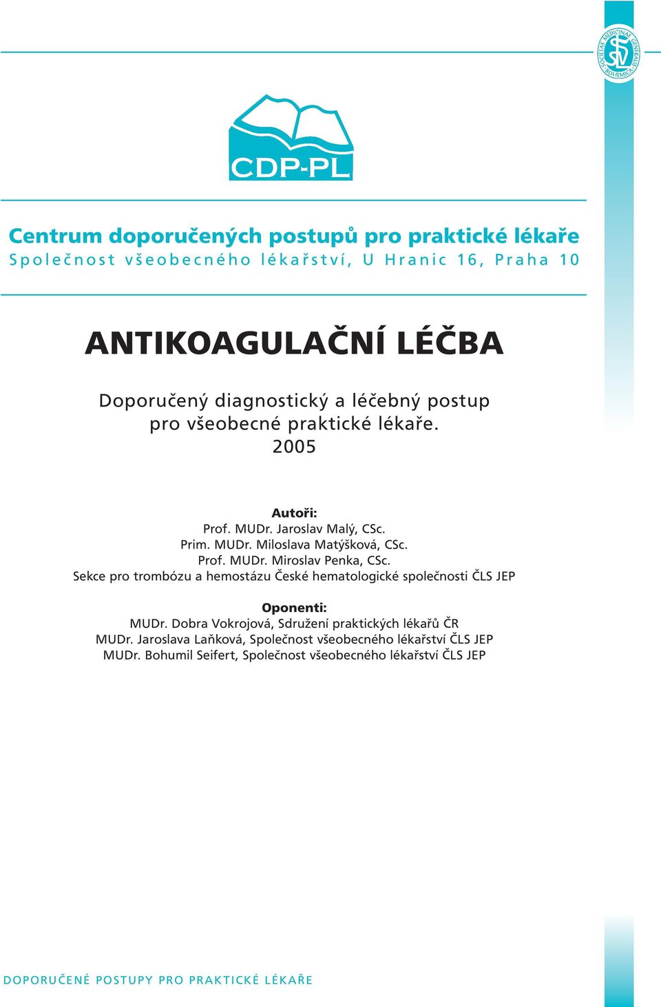 Sekce pro trombózu a hemostázu České hematologické společnosti ČLS JEP Oponenti: MUDr. Dobra Vokrojová, Sdružení praktických lékařů ČR MUDr.