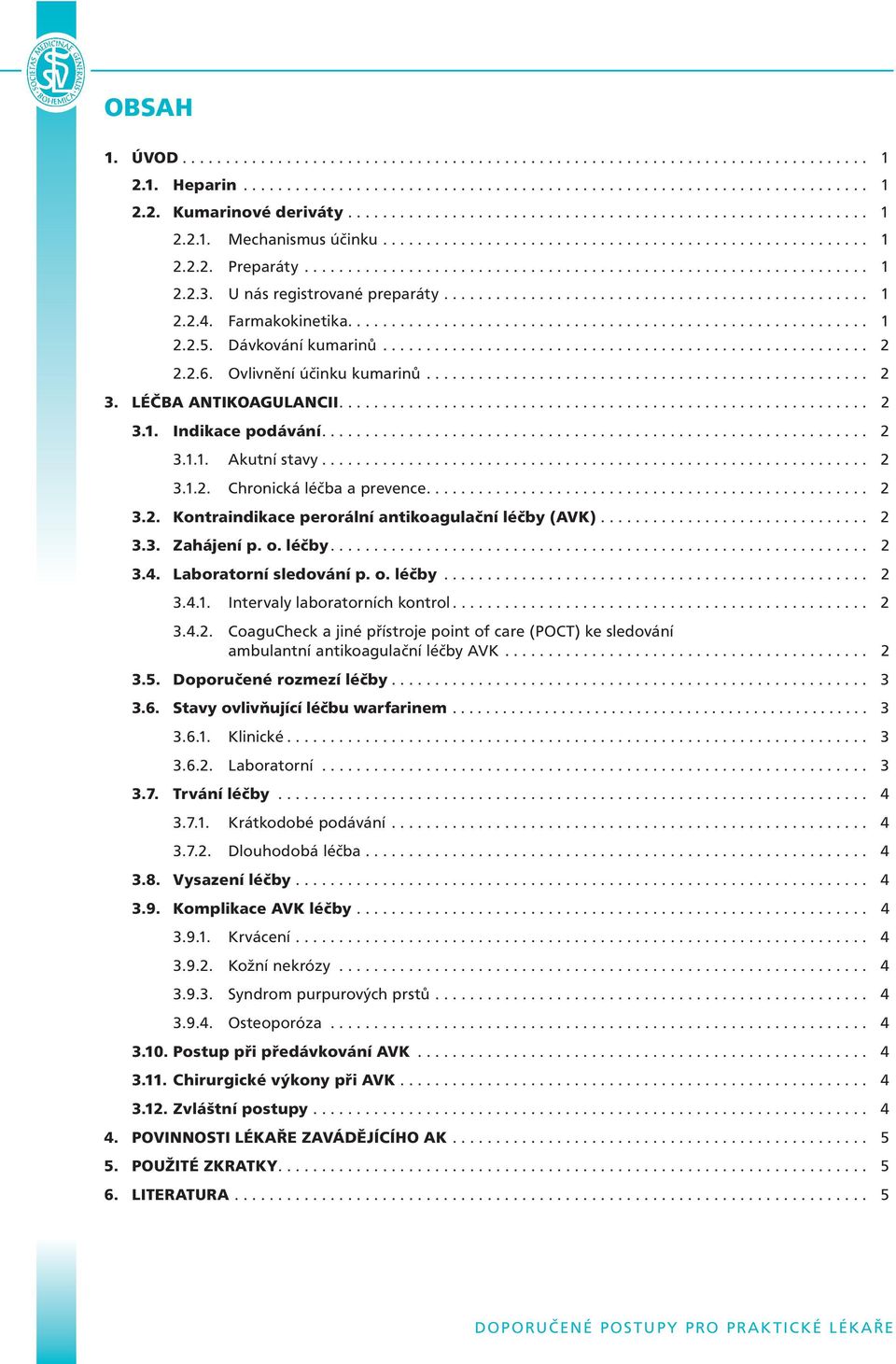 U nás registrované preparáty................................................. 1 2.2.4. Farmakokinetika............................................................ 1 2.2.5. Dávkování kumarinů........................................................ 2 2.