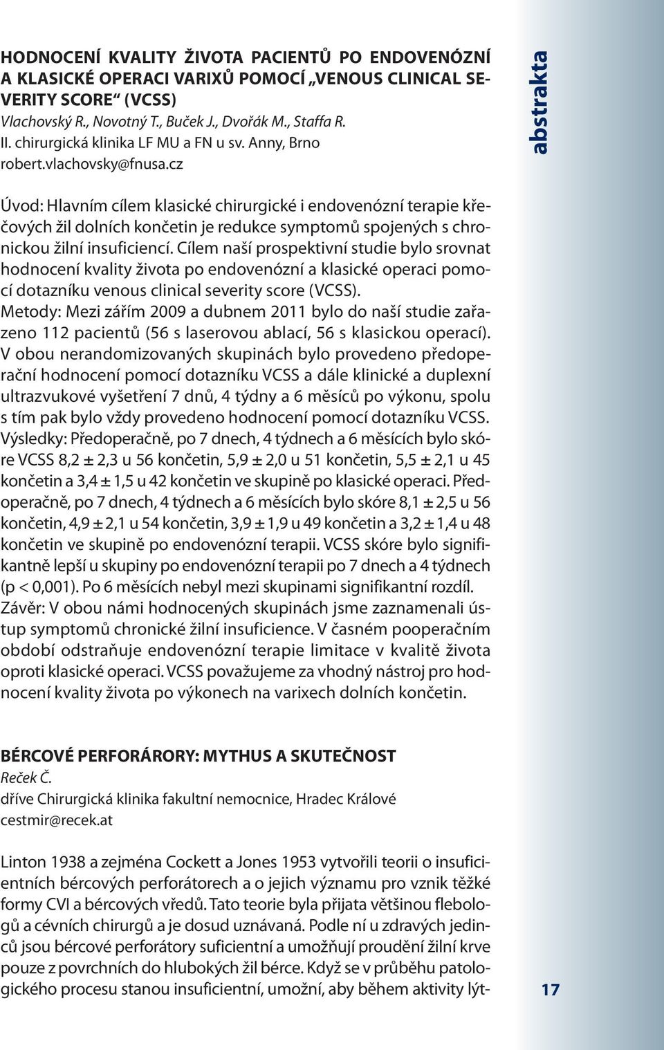 cz Linton 1938 a zejména Cockett a Jones 1953 vytvořili teorii o insuficientních bércových perforátorech a o jejich významu pro vznik těžké formy CVI a bércových vředů.