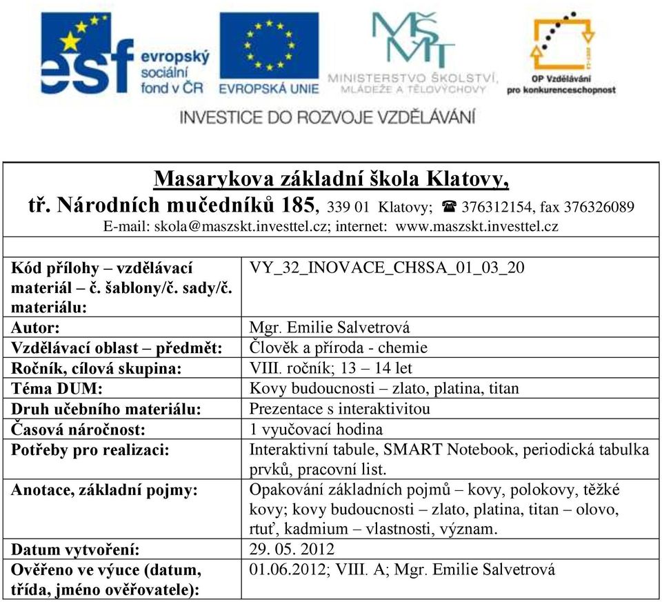 Emilie Salvetrová Vzdělávací oblast předmět: Člověk a příroda - chemie Ročník, cílová skupina: VIII.