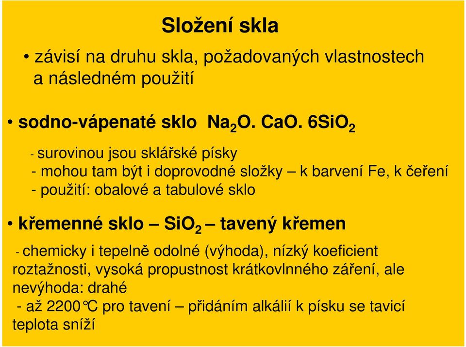 tabulové sklo křemenné sklo SiO 2 tavený křemen - chemicky i tepelně odolné (výhoda), nízký koeficient roztažnosti,