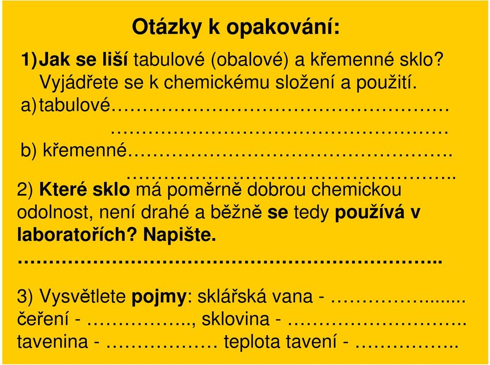 .. 2) Které sklo má poměrně dobrou chemickou odolnost, není drahé a běžně se tedy