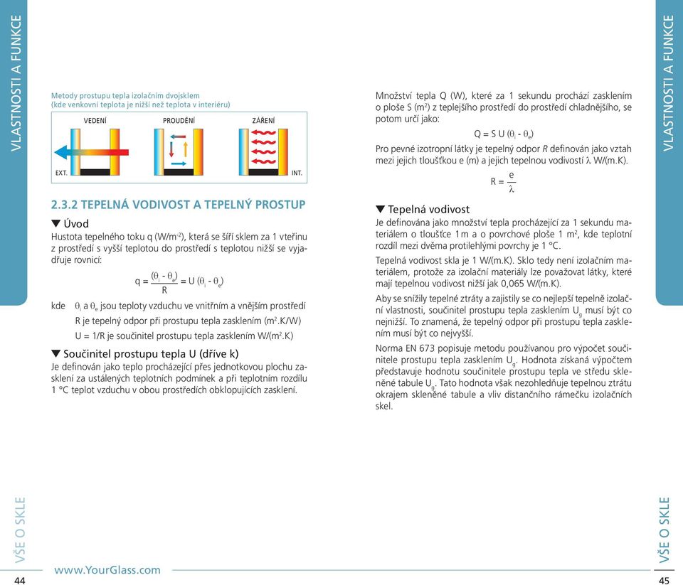 tepelný odpor R definován jako vztah mezi jejich tloušťkou e (m) a jejich tepelnou vodivostí l W/(m.K). R = e l 2.3.