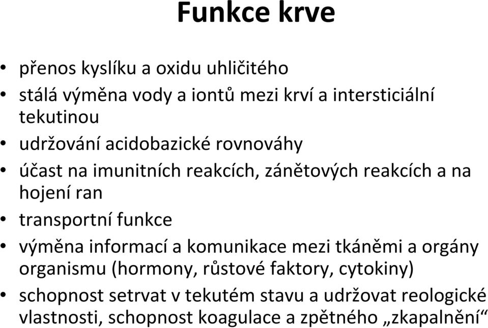 transportní funkce výměna informacía komunikace mezi tkáněmi a orgány organismu (hormony, růstové faktory,