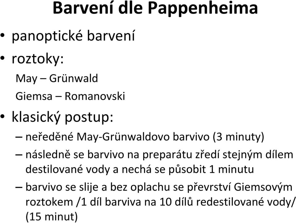 preparátu zředístejným dílem destilované vody a nechá se působit 1 minutu barvivo se