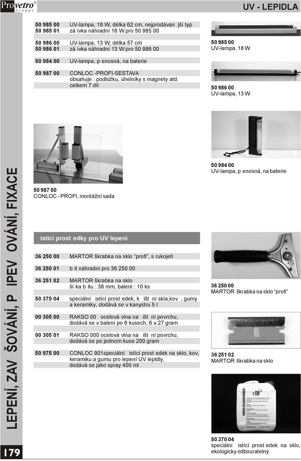 celkem 7 dílù 50 986 00 UV-lampa, 13 W 179 50 987 00 CONLOC - PROFI, montážní sada Reiniger Èistící prostøedky / Cleaner pro UV lepení 36 50 00 MARTOR škrabka na sklo profi, s rukojetí 36 50 01 bøit