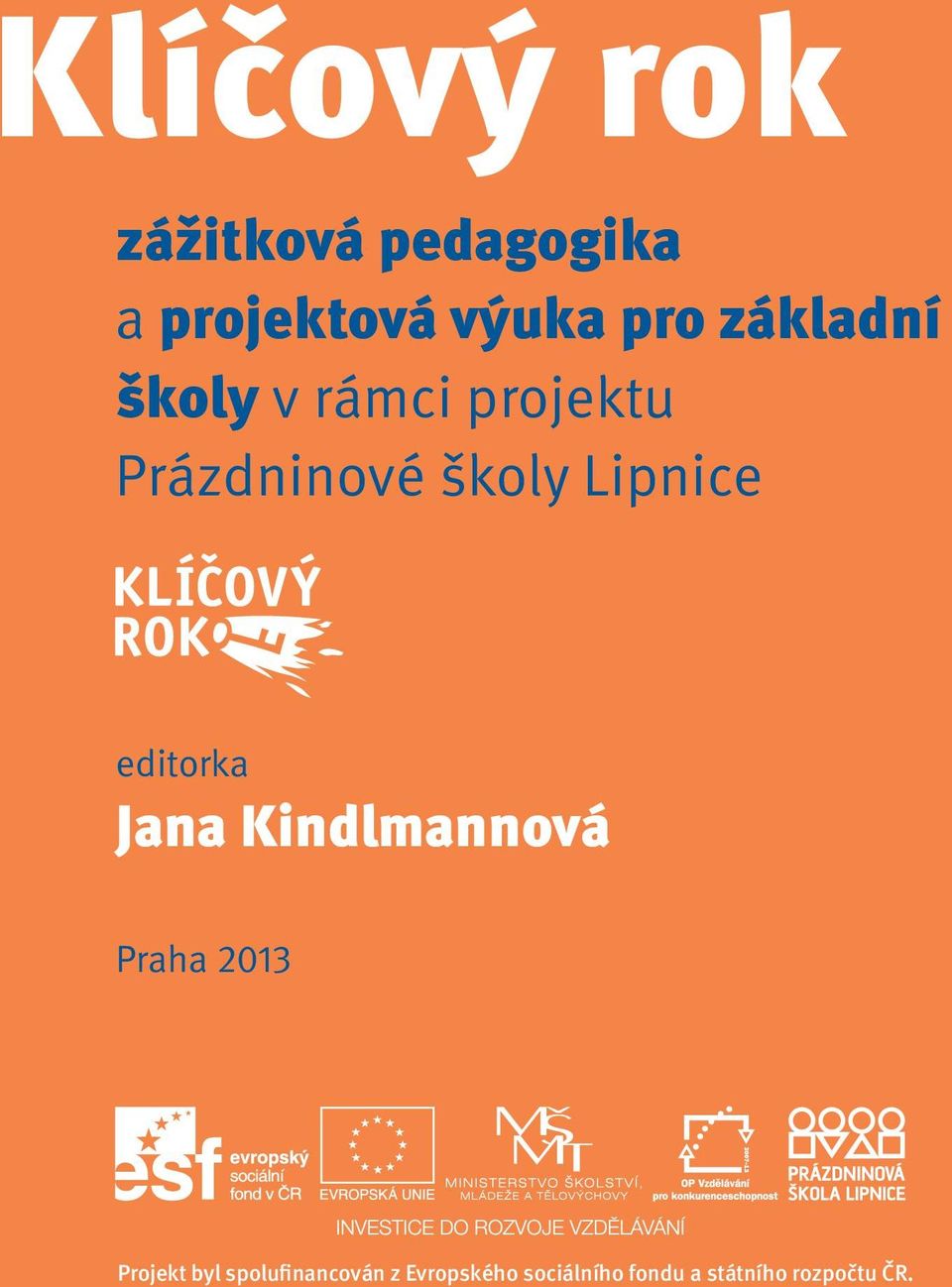 editorka Jana Kindlmannová Praha 2013 Projekt byl