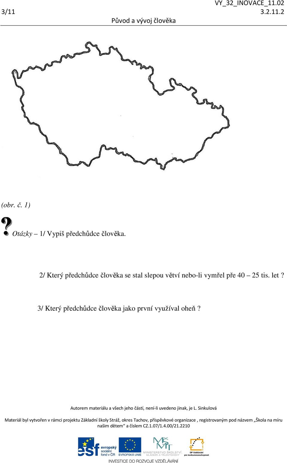 2/ Který předchůdce člověka se stal slepou větví