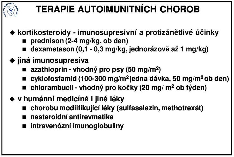 cyklofosfamid (100-300 mg/m 2 jedna dávka, 50 mg/m 2 ob den) chlorambucil - vhodný pro kočky (20 mg/ m 2 ob týden) v