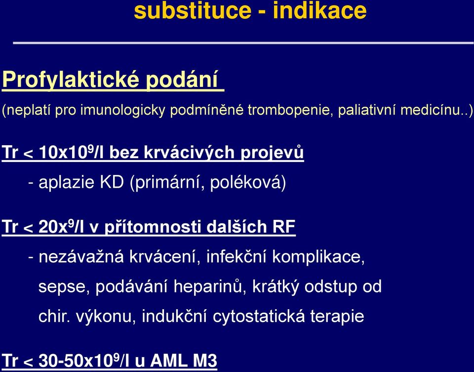 .) Tr < 10x10 9 /l bez krvácivých projevů - aplazie KD (primární, poléková) Tr < 20x 9 /l v
