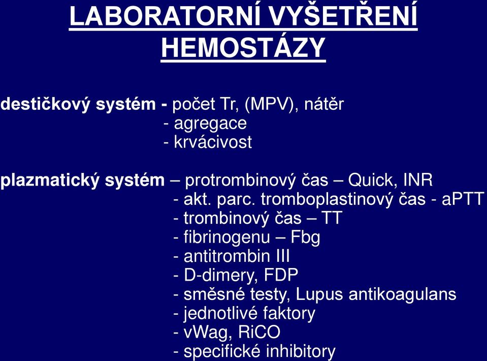 tromboplastinový čas - aptt - trombinový čas TT - fibrinogenu Fbg - antitrombin III -