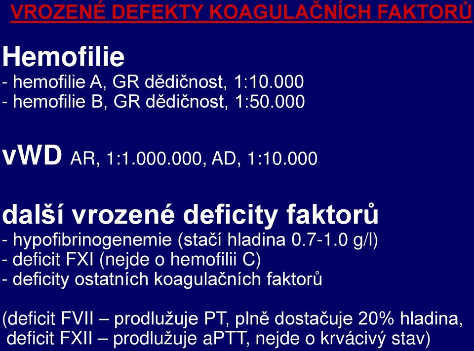 000 další vrozené deficity faktorů - hypofibrinogenemie (stačí hladina 0.7-1.