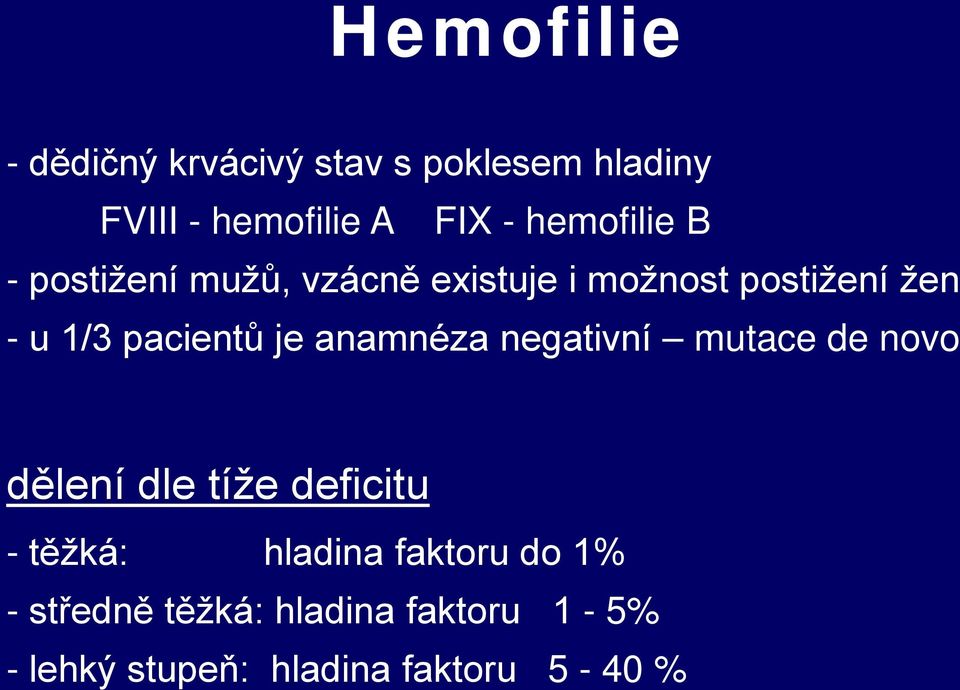 pacientů je anamnéza negativní mutace de novo dělení dle tíže deficitu - těžká: