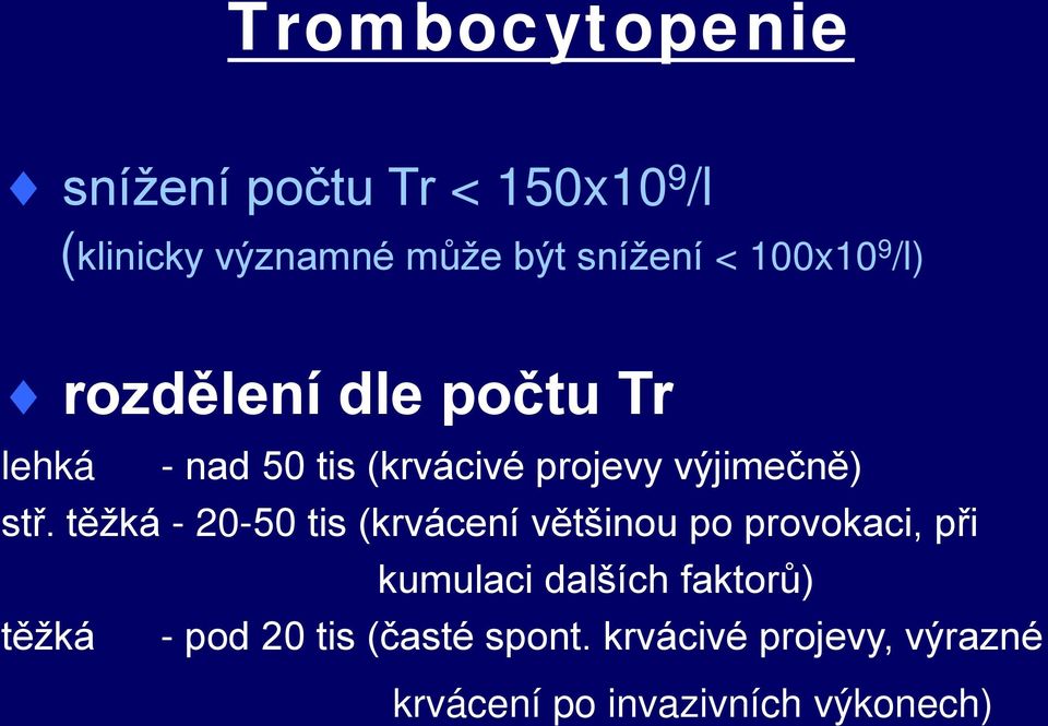 stř. těžká - 20-50 tis (krvácení většinou po provokaci, při kumulaci dalších faktorů)