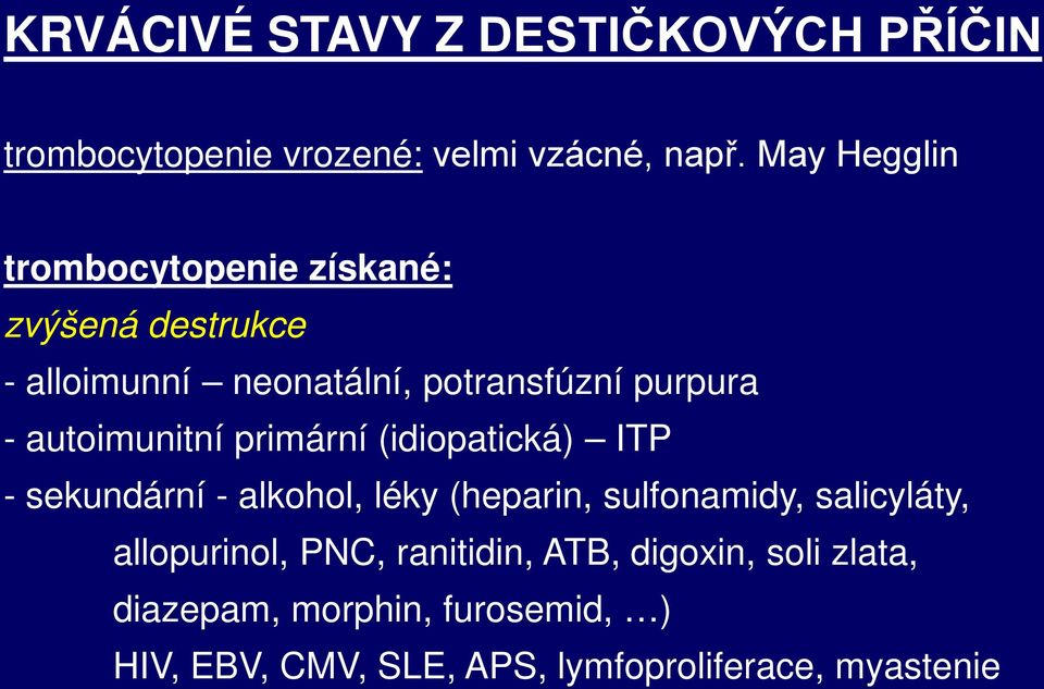 autoimunitní primární (idiopatická) ITP - sekundární - alkohol, léky (heparin, sulfonamidy, salicyláty,