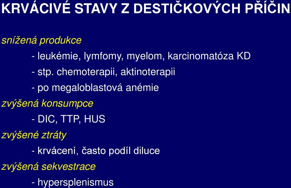 chemoterapii, aktinoterapii - po megaloblastová anémie zvýšená