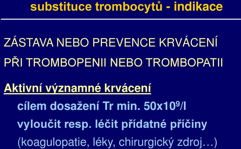 krvácení cílem dosažení Tr min. 50x10 9 /l vyloučit resp.