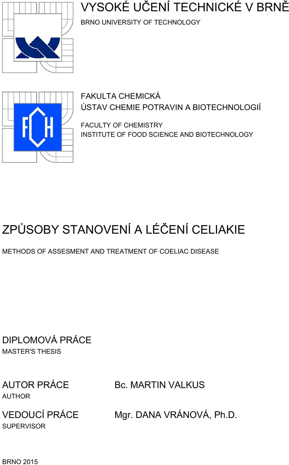 A LÉČENÍ CELIAKIE METHODS OF ASSESMENT AND TREATMENT OF COELIAC DISEASE DIPLOMOVÁ PRÁCE MASTER'S