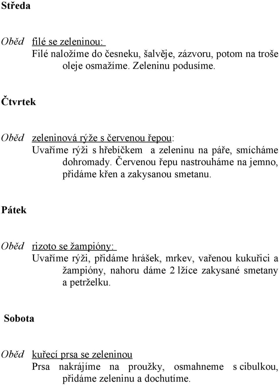 Červenou řepu nastrouháme na jemno, přidáme křen a zakysanou smetanu.