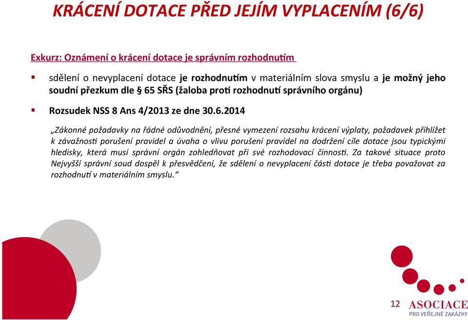 SŘS (žaloba prop rozhodnuf správního orgánu) Rozsudek NSS 8 Ans 4/2013 ze dne 30.6.