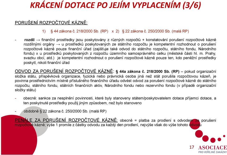 rozhodnout o porušení rozpočtové kázně pouze finanční úřad (zajišťuje také odvod do státního rozpočtu, státního fondu, Národního fondu) x u prostředků poskytovaných z rozpočtu územního samosprávného