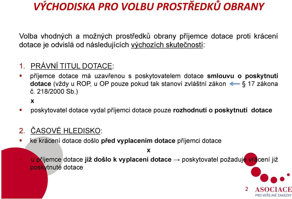 PRÁVNÍ TITUL DOTACE: příjemce dotace má uzavřenou s poskytovatelem dotace smlouvu o poskytnutí dotace (vždy u ROP, u OP pouze pokud tak stanoví zvláštní