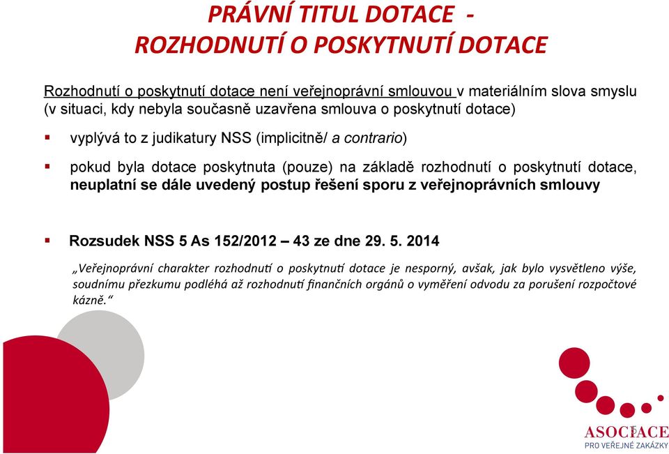 poskytnutí dotace, neuplatní se dále uvedený postup řešení sporu z veřejnoprávních smlouvy Rozsudek NSS 5 