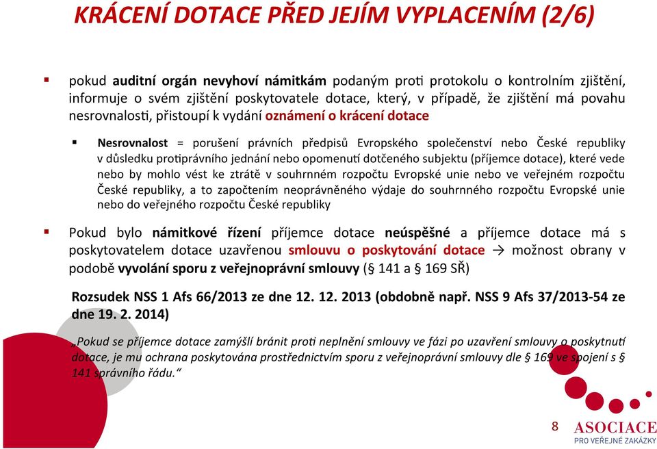 nebo opomenul dotčeného subjektu (příjemce dotace), které vede nebo by mohlo vést ke ztrátě v souhrnném rozpočtu Evropské unie nebo ve veřejném rozpočtu České republiky, a to započtením neoprávněného