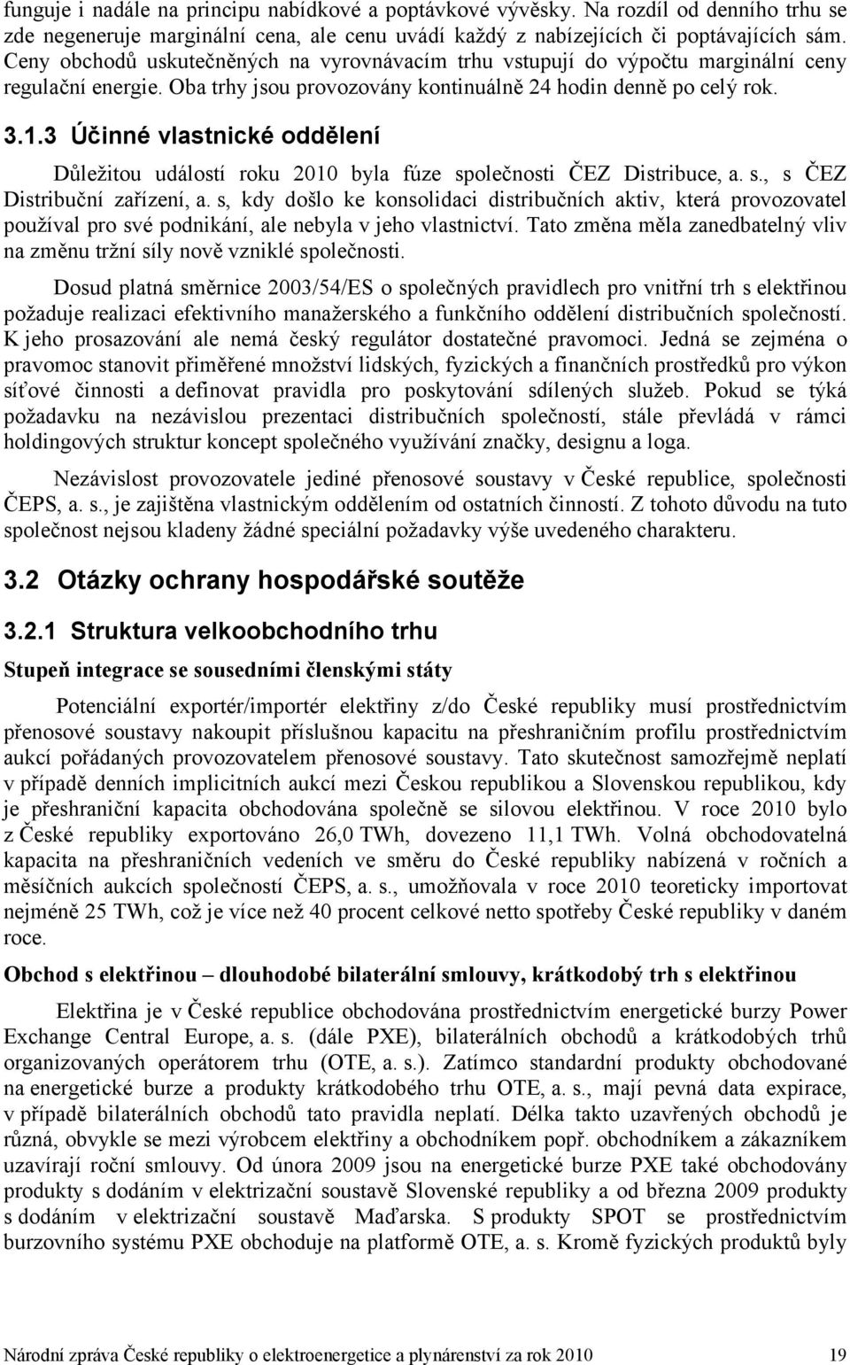 3 Účinné vlastnické oddělení Důležitou událostí roku 2010 byla fúze společnosti ČEZ Distribuce, a. s., s ČEZ Distribuční zařízení, a.