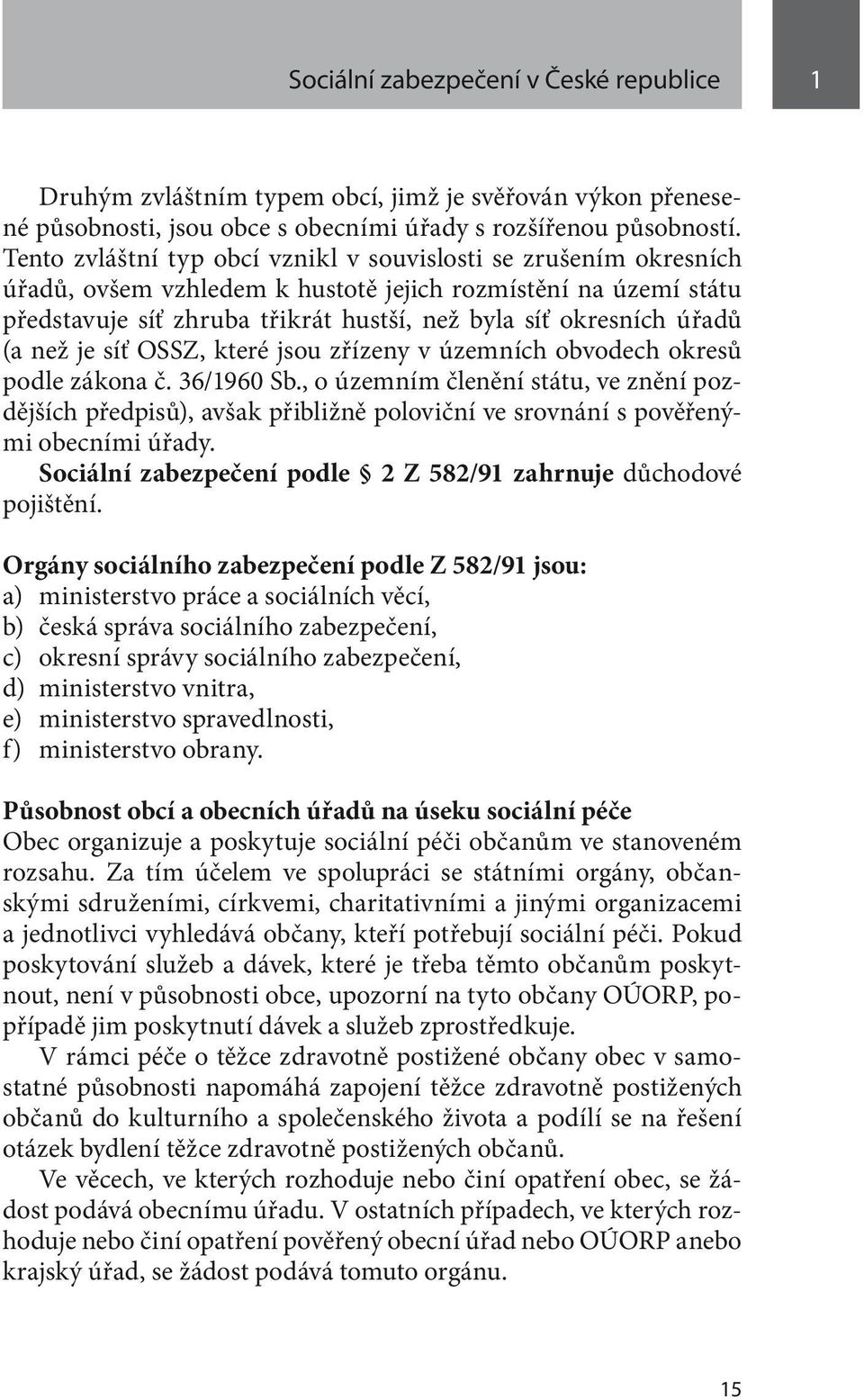 (a než je síť OSSZ, které jsou zřízeny v územních obvodech okresů podle zákona č. 36/1960 Sb.