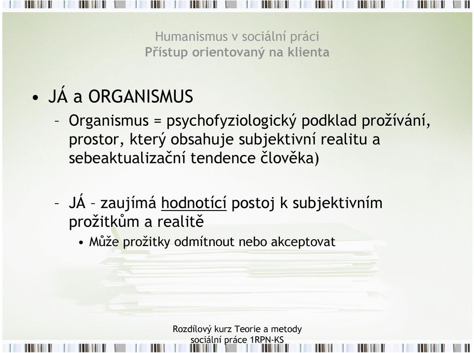 subjektivní realitu a sebeaktualizační tendence člověka) JÁ zaujímá hodnotící