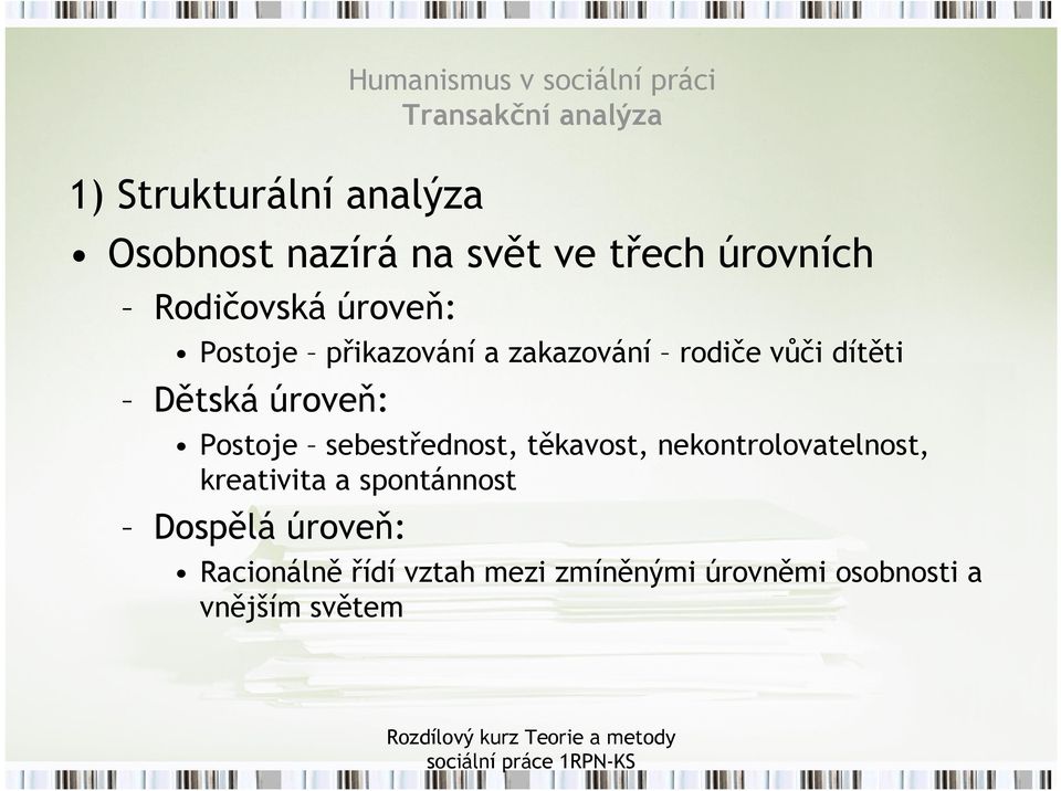 dítěti Dětská úroveň: Postoje sebestřednost, těkavost, nekontrolovatelnost, kreativita a