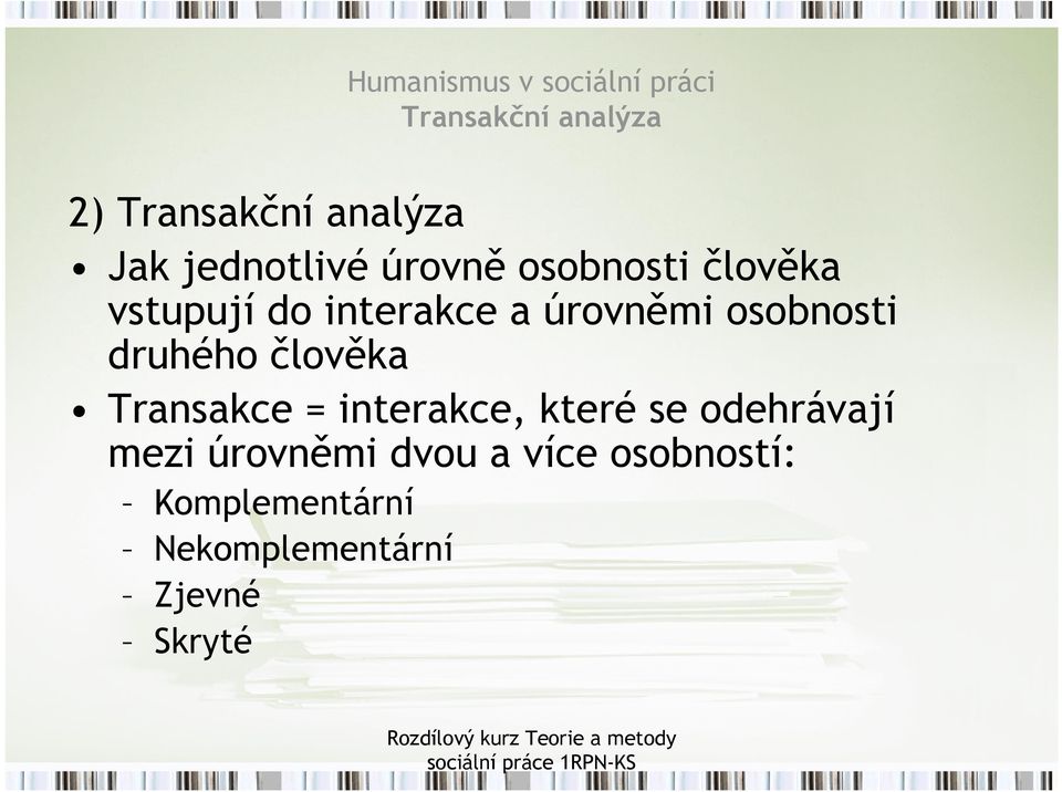 osobnosti druhého člověka Transakce = interakce, které se odehrávají mezi