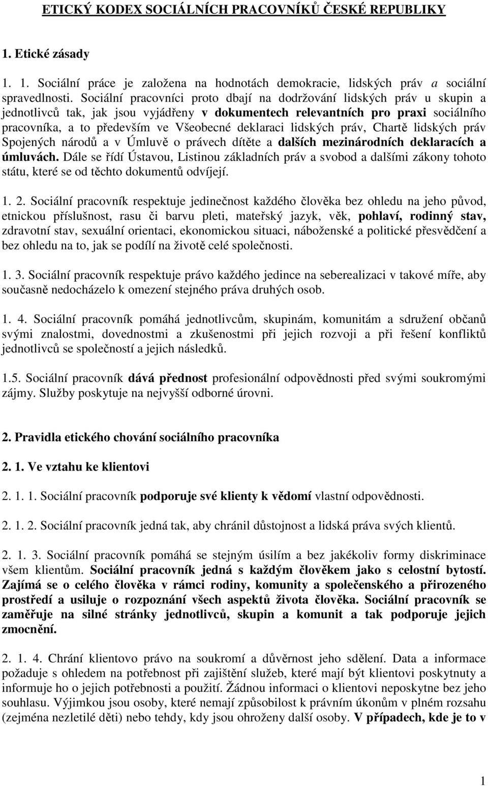 deklaraci lidských práv, Chartě lidských práv Spojených národů a v Úmluvě o právech dítěte a dalších mezinárodních deklaracích a úmluvách.